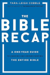 The Bible Recap - A One-Year Guide to Reading and Understanding the Entire Bible